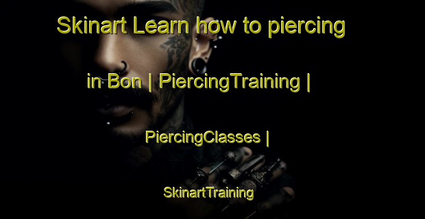 Skinart Learn how to piercing in Bon | PiercingTraining | PiercingClasses | SkinartTraining-Russian Federation